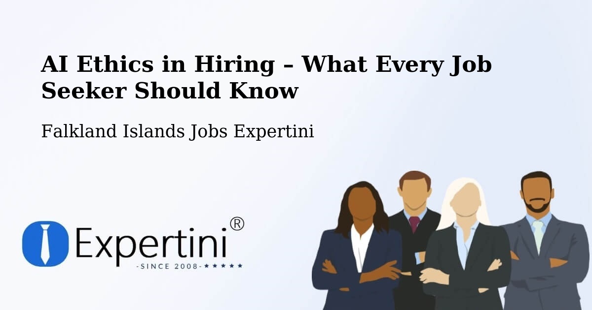 AI Ethics in Recruitment & Hiring – Falkland Islands - Falkland Islands Jobs Expertini